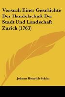 Versuch Einer Geschichte Der Handelschaft Der Stadt Und Landschaft Zurich (1763) 1120050596 Book Cover