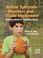 Autism Spectrum Disorders and Visual Impairment: Meeting Students Learning Needs 0891288805 Book Cover