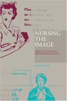 Nursing the Image: Media, Culture and Professional Identity 041518455X Book Cover