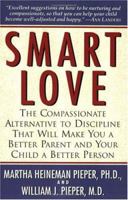 Smart Love: The Compassionate Alternative to Discipline That Will Make You a Better Parent and Your Child a Better Person 0615439349 Book Cover