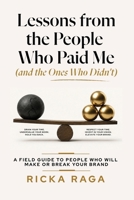 Lessons from the People Who Paid me (and the Ones Who Didn't): A Field Guide to People Who Will Make or Break Your Brand B0GZRJB61G Book Cover