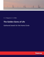 The Golden Gems of Life: Gathered Jewels for the Home Circle 374341919X Book Cover