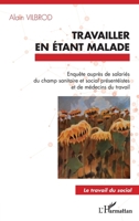 Travailler en étant malade: Enquête auprès de salariés du champ sanitaire et social présentéistes et de médecins du travail (Travail Du Social) (French Edition) 2140279166 Book Cover