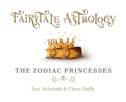 Fairytale Astrology, The Zodiac Princesses 064540800X Book Cover
