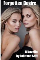 Forgotten Desire: (Exhibitionist MILFs Revisit Their Coed Lusts and Tease a Construction Crew, Multiple Partners, Black on White, Girl o 1540349039 Book Cover