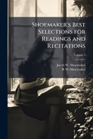 Shoemaker's Best Selections for Readings and Recitations, Volume 3 1147207534 Book Cover