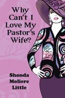 Why Can't I Love My Pastor's Wife? 1512766534 Book Cover