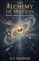 The Alchemy of Motion (Illustrated, Refined and Edited) B0HCWVMDNY Book Cover