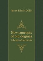 New Concepts of Old Dogmas a Book of Sermons 5518745729 Book Cover
