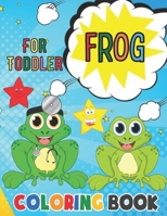 Frog Coloring Book for Toddler: Fun Coloring Book for Kids, Toddlers, Preschoolers, Children | Frog Lover Gifts Men, Women, Boys And Girls | Cute Frog Coloring Book For Kids B099TPX7SY Book Cover