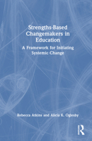 Strengths-Based Changemakers in Education: A Framework for Initiating Systemic Change 1032729376 Book Cover