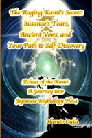The Raging Kami's Secret: Susanoo's Tears, Ancient Vows, and Your Path to Self-Discovery (Echoes of the Kami: Echoes of the Kami: A Journey into Japanese Mythology) B0FHBP9RHZ Book Cover