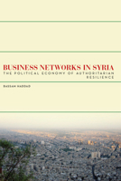 Business Networks in Syria: The Political Economy of Authoritarian Resilience 0804785066 Book Cover