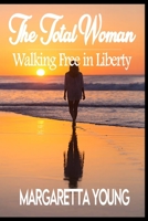 The Total Woman: Walking In Liberty 1513657046 Book Cover