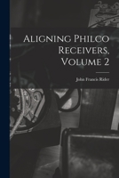Aligning Philco Receivers, Volume 2 1015080197 Book Cover