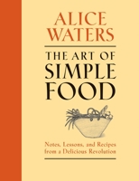 The Art of Simple Food: Notes and Recipes from a Delicious Revolution 0307336794 Book Cover