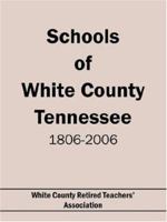 Schools of White County Tennessee 1806-2006 1420890549 Book Cover