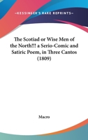 The Scotiad, or Wise Men of the North!!! a Serio-Comic and Satiric Poem 124102569X Book Cover