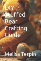 DIY Stuffed Bear Crafting Guide B0FZHL1MXD Book Cover