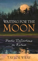 Waiting for the Moon: Poetic Reflections on Nature 1953445918 Book Cover