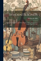 Student's Songs: Comprising the Newest and Most Popular College Songs as now Sung at Harvard, Yale, 102202213X Book Cover