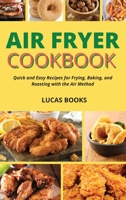 Air Fryer Cookbook: Quick and Easy Recipes for Frying, Baking, and Roasting with the Air Method 1914216679 Book Cover