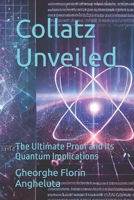 Collatz Unveiled: The Ultimate Proof and Its Quantum Implications B0DZP2K5BP Book Cover