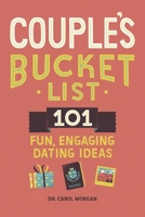 Couples Bucket List: 101 Fun, Engaging Dating Ideas 1648768237 Book Cover