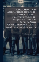 A Decomposition Approach for the Multi-Modal, Resource-Constrained, Multi-Project Scheduling Problem With Generalized Precedence and Expediting Resources 1025092961 Book Cover