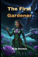 The First Gardener (The Rust Crown Saga) B0GL1Y56HB Book Cover