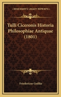 Tulli Ciceronis Historia Philosophiae Antiquae (1801) 1166768376 Book Cover