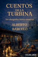 Cuentos de la Turbina: los ahogados nunca mueren (Spanish Edition) B0GYTZX184 Book Cover