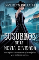 Susurros de la Novia Olvidada: Ella regresó con nada más que venganza y un peligroso secreto (Spanish Edition) B0FQPFFV7Z Book Cover