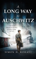 A Long Way to Auschwitz: A True Jewish Holocaust Survival Story of Cruelty, Courage, and Luck 9655754863 Book Cover