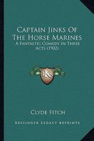 Captain Jinks of the Horse Marines; a Fantastic Comedy in Three Acts 0548671060 Book Cover