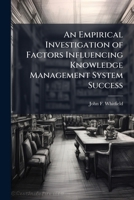 An Empirical Investigation of Factors Influencing Knowledge Management System Success 1025127943 Book Cover