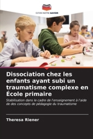 Dissociation chez les enfants ayant subi un traumatisme complexe en École primaire (French Edition) 6206669386 Book Cover
