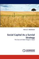 Social Capital As a Survial Strategy: The Case of El Bab Villagers in Syria 3843387036 Book Cover