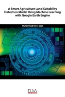 A Smart Agriculture Land Suitability Detection Model Using Machine Learning with Google Earth Engine 1636480128 Book Cover