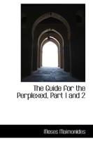 The Guide for the Perplexed, Part 1 and 2 1015694934 Book Cover