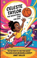 CELESTE TAYLOR: THE BASKETBALL STAR FOR KIDS: The Fun Story of a Girl from Queens Who Loved to Play and Became a Champion B0F4WQ8PHH Book Cover
