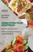 Heiluftfritteuse Rezeptbuch 2021 (German Edition of Air Fryer Recipes 2021): Mittagessen Und Seitliche Gerichtsrezepte. Rezepte Fr Anfnger 1801983097 Book Cover