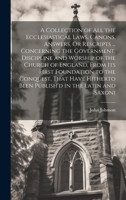 A Collection of All the Ecclesiastical Laws, Canons, Answers, Or Rescripts ... Concerning the Government, Discipline and Worship of the Church of ... Been Publish'd in the Latin and Saxoni 1020253487 Book Cover