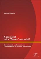 A Journalist, Not a "Women" Journalist! Das Verhandeln Von Feministischen Lebensentwurfen Im Indischen Journalismus 384289709X Book Cover