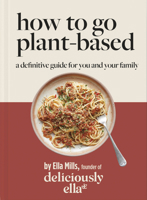 Deliciously Ella How To Eat Plant-Based: A how-to guide to going vegan – for everyone 1399701193 Book Cover