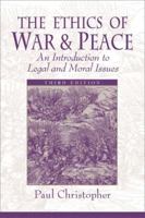 The Ethics Of War And Peace: An Introduction To Legal And Moral Issues 0137862784 Book Cover