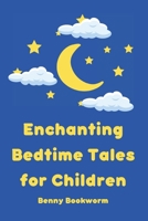 Enchanting Bedtime Tales for Children: A collection of enchanting bedtime stories for little ones B0BVCY3P2N Book Cover