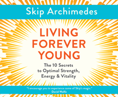 Living Forever Young: The 10 Secrets to Optimal Strength, Energy & Vitality B0DJ247D42 Book Cover
