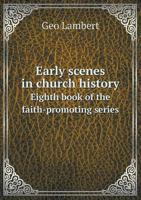 Early Scenes in Church History Eighth Book of the Faith-Promoting Series 5518508190 Book Cover