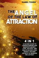 The Angel of the Law of Attraction: 4 in 1- A Sacred Guide to Understanding and Manifest Money, Love, Success and Health in Our Lives-Bonus: the New Secrets to Winning the Lottery B08QLV54N7 Book Cover